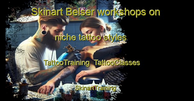 Skinart Belser workshops on niche tattoo styles | TattooTraining | TattooClasses | SkinartTraining-United States