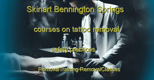 Skinart Bennington Springs courses on tattoo removal safety practices | #RemovalTraining #RemovalClasses #SkinartTraining-United States