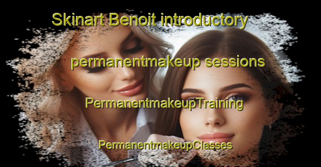 Skinart Benoit introductory permanentmakeup sessions | PermanentmakeupTraining | PermanentmakeupClasses | SkinartTraining-United States