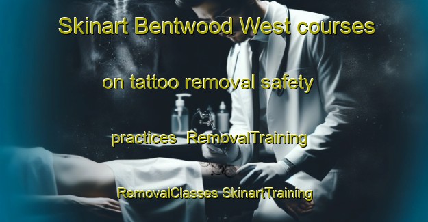 Skinart Bentwood West courses on tattoo removal safety practices | #RemovalTraining #RemovalClasses #SkinartTraining-United States