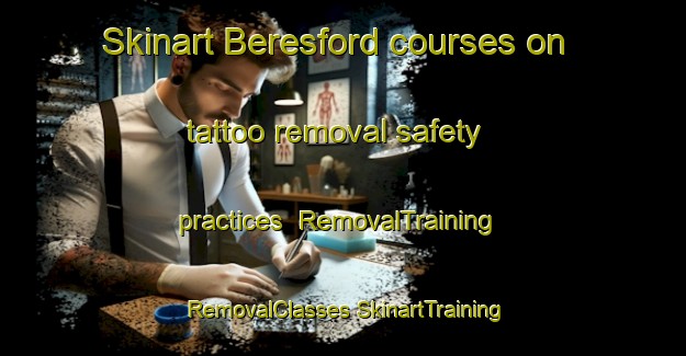 Skinart Beresford courses on tattoo removal safety practices | #RemovalTraining #RemovalClasses #SkinartTraining-United States