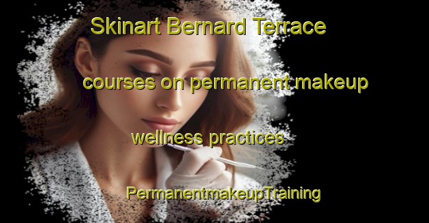 Skinart Bernard Terrace courses on permanent makeup wellness practices | #PermanentmakeupTraining #PermanentmakeupClasses #SkinartTraining-United States