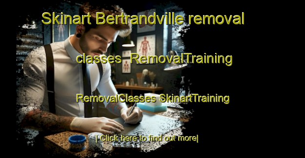 Skinart Bertrandville removal classes | #RemovalTraining #RemovalClasses #SkinartTraining-United States