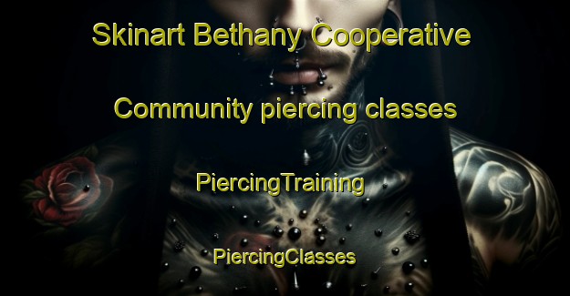 Skinart Bethany Cooperative Community piercing classes | #PiercingTraining #PiercingClasses #SkinartTraining-United States