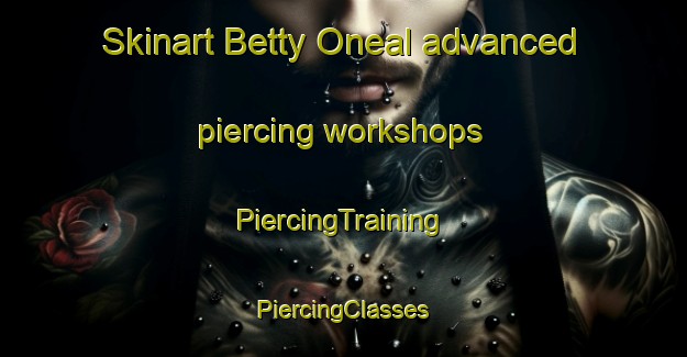 Skinart Betty Oneal advanced piercing workshops | #PiercingTraining #PiercingClasses #SkinartTraining-United States