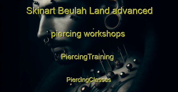 Skinart Beulah Land advanced piercing workshops | #PiercingTraining #PiercingClasses #SkinartTraining-United States