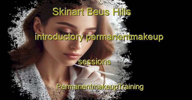 Skinart Beus Hills introductory permanentmakeup sessions | #PermanentmakeupTraining #PermanentmakeupClasses #SkinartTraining-United States