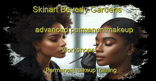 Skinart Beverly Gardens advanced permanentmakeup workshops | #PermanentmakeupTraining #PermanentmakeupClasses #SkinartTraining-United States