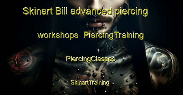 Skinart Bill advanced piercing workshops | #PiercingTraining #PiercingClasses #SkinartTraining-United States