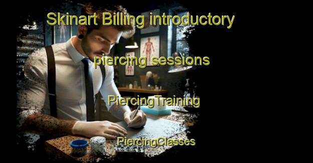 Skinart Billing introductory piercing sessions | #PiercingTraining #PiercingClasses #SkinartTraining-United States