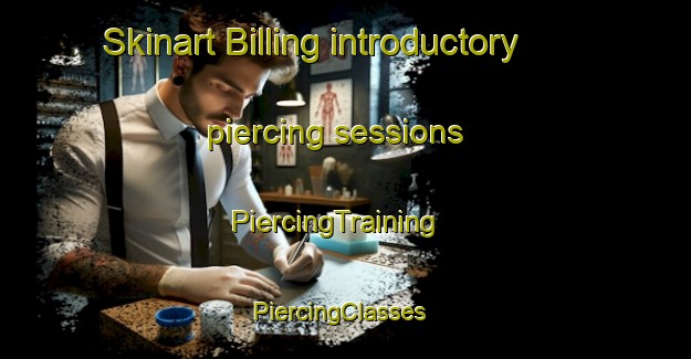 Skinart Billing introductory piercing sessions | PiercingTraining | PiercingClasses | SkinartTraining-United States