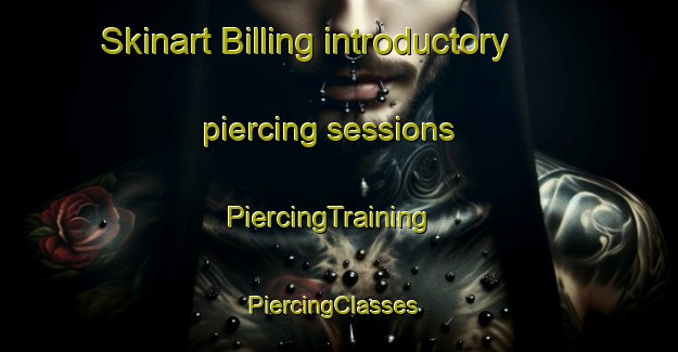 Skinart Billing introductory piercing sessions | PiercingTraining | PiercingClasses | SkinartTraining-United States