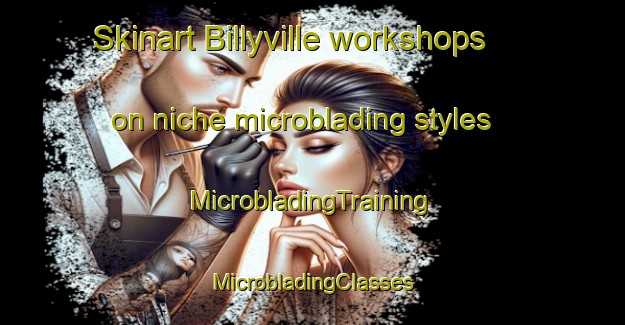 Skinart Billyville workshops on niche microblading styles | #MicrobladingTraining #MicrobladingClasses #SkinartTraining-United States