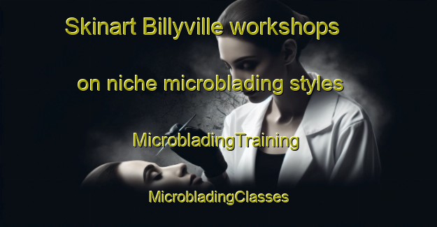 Skinart Billyville workshops on niche microblading styles | #MicrobladingTraining #MicrobladingClasses #SkinartTraining-United States