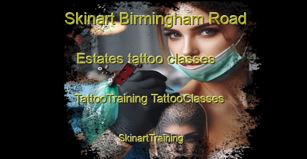 Skinart Birmingham Road Estates tattoo classes | #TattooTraining #TattooClasses #SkinartTraining-United States