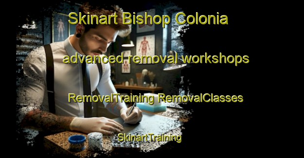 Skinart Bishop Colonia advanced removal workshops | #RemovalTraining #RemovalClasses #SkinartTraining-United States