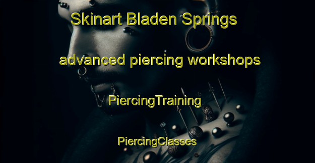 Skinart Bladen Springs advanced piercing workshops | #PiercingTraining #PiercingClasses #SkinartTraining-United States