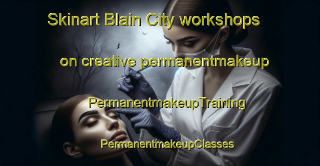 Skinart Blain City workshops on creative permanentmakeup | #PermanentmakeupTraining #PermanentmakeupClasses #SkinartTraining-United States