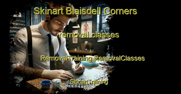 Skinart Blaisdell Corners removal classes | #RemovalTraining #RemovalClasses #SkinartTraining-United States