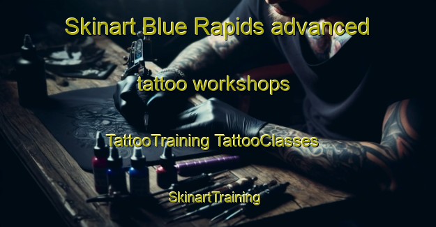 Skinart Blue Rapids advanced tattoo workshops | #TattooTraining #TattooClasses #SkinartTraining-United States