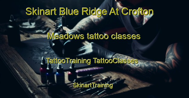 Skinart Blue Ridge At Crofton Meadows tattoo classes | #TattooTraining #TattooClasses #SkinartTraining-United States