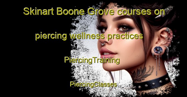 Skinart Boone Grove courses on piercing wellness practices | #PiercingTraining #PiercingClasses #SkinartTraining-United States