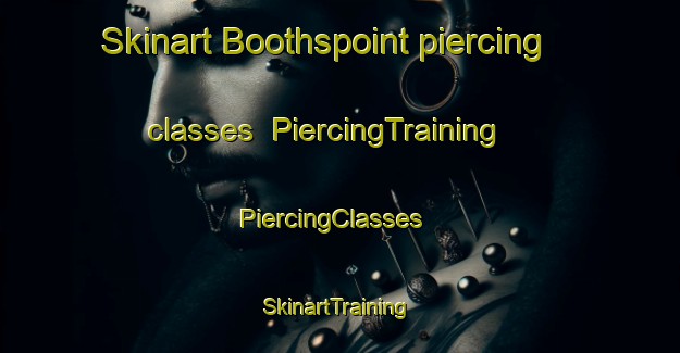 Skinart Boothspoint piercing classes | PiercingTraining | PiercingClasses | SkinartTraining-United States