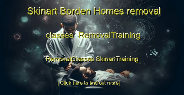 Skinart Borden Homes removal classes | #RemovalTraining #RemovalClasses #SkinartTraining-United States