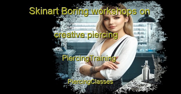 Skinart Boring workshops on creative piercing | #PiercingTraining #PiercingClasses #SkinartTraining-United States