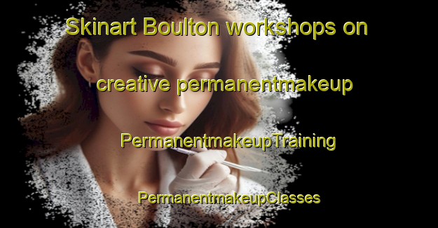 Skinart Boulton workshops on creative permanentmakeup | #PermanentmakeupTraining #PermanentmakeupClasses #SkinartTraining-United States