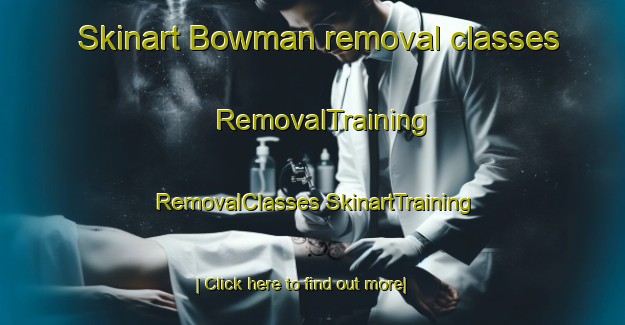 Skinart Bowman removal classes | #RemovalTraining #RemovalClasses #SkinartTraining-United States