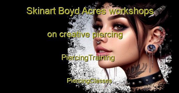 Skinart Boyd Acres workshops on creative piercing | #PiercingTraining #PiercingClasses #SkinartTraining-United States