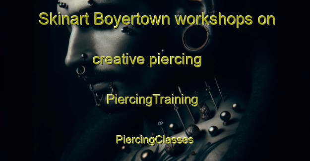 Skinart Boyertown workshops on creative piercing | #PiercingTraining #PiercingClasses #SkinartTraining-United States