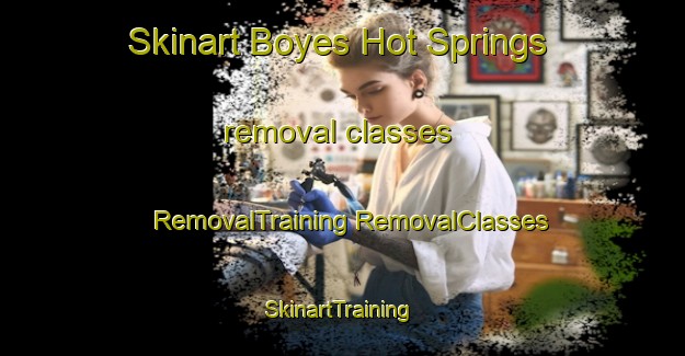 Skinart Boyes Hot Springs removal classes | #RemovalTraining #RemovalClasses #SkinartTraining-United States