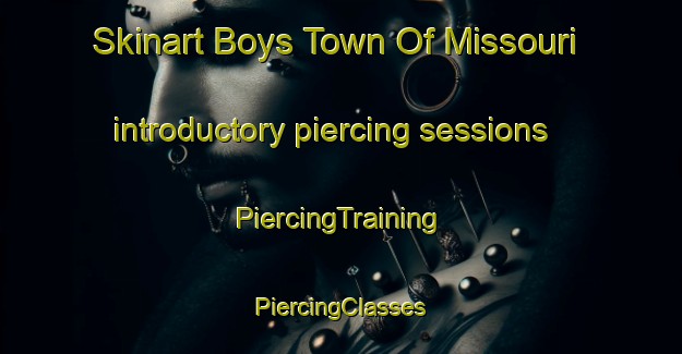 Skinart Boys Town Of Missouri introductory piercing sessions | #PiercingTraining #PiercingClasses #SkinartTraining-United States