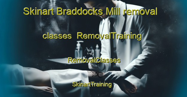 Skinart Braddocks Mill removal classes | RemovalTraining | RemovalClasses | SkinartTraining-United States