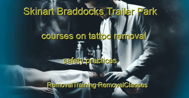 Skinart Braddocks Trailer Park courses on tattoo removal safety practices | #RemovalTraining #RemovalClasses #SkinartTraining-United States