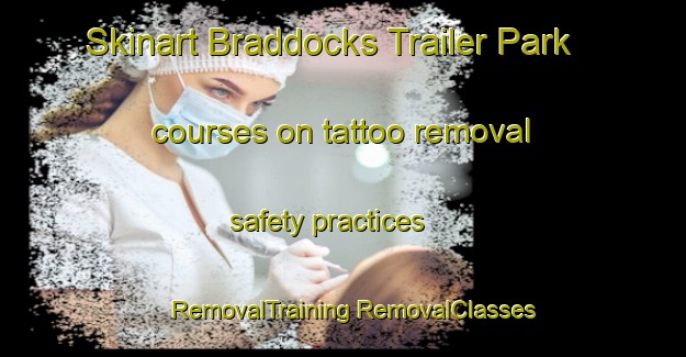 Skinart Braddocks Trailer Park courses on tattoo removal safety practices | #RemovalTraining #RemovalClasses #SkinartTraining-United States