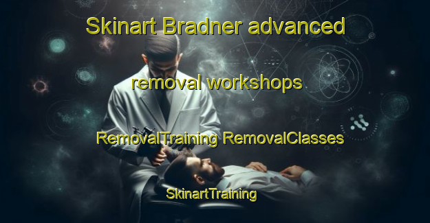 Skinart Bradner advanced removal workshops | #RemovalTraining #RemovalClasses #SkinartTraining-United States