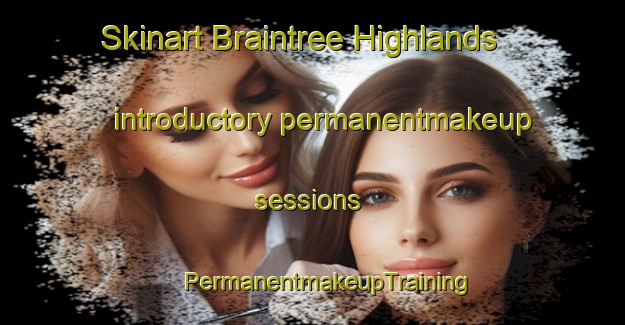 Skinart Braintree Highlands introductory permanentmakeup sessions | #PermanentmakeupTraining #PermanentmakeupClasses #SkinartTraining-United States