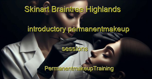 Skinart Braintree Highlands introductory permanentmakeup sessions | #PermanentmakeupTraining #PermanentmakeupClasses #SkinartTraining-United States