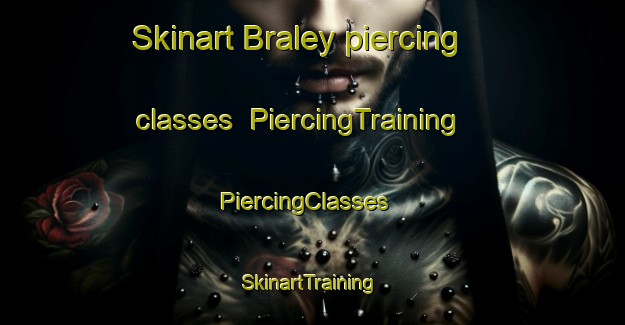 Skinart Braley piercing classes | PiercingTraining | PiercingClasses | SkinartTraining-United States