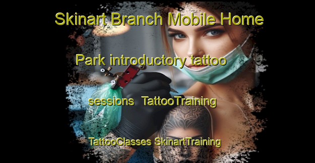 Skinart Branch Mobile Home Park introductory tattoo sessions | #TattooTraining #TattooClasses #SkinartTraining-United States