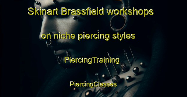 Skinart Brassfield workshops on niche piercing styles | #PiercingTraining #PiercingClasses #SkinartTraining-United States