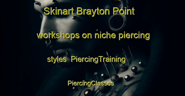 Skinart Brayton Point workshops on niche piercing styles | PiercingTraining | PiercingClasses | SkinartTraining-United States