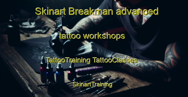 Skinart Breakman advanced tattoo workshops | #TattooTraining #TattooClasses #SkinartTraining-United States