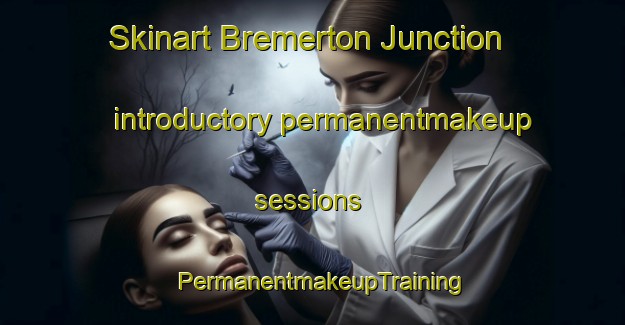 Skinart Bremerton Junction introductory permanentmakeup sessions | PermanentmakeupTraining | PermanentmakeupClasses | SkinartTraining-United States