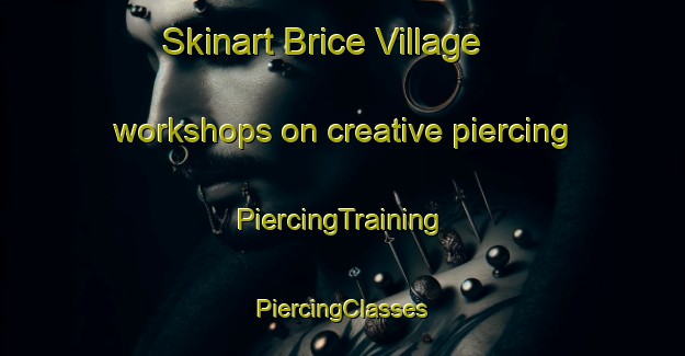 Skinart Brice Village workshops on creative piercing | #PiercingTraining #PiercingClasses #SkinartTraining-United States