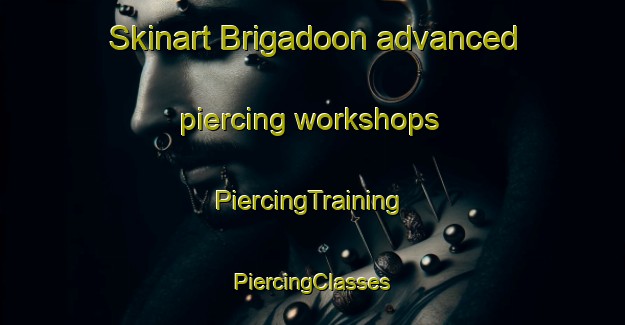 Skinart Brigadoon advanced piercing workshops | #PiercingTraining #PiercingClasses #SkinartTraining-United States