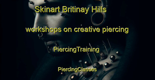 Skinart Britinay Hills workshops on creative piercing | #PiercingTraining #PiercingClasses #SkinartTraining-United States